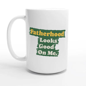 Fatherhood Looks Good On Me — 15oz coffee mug, other side