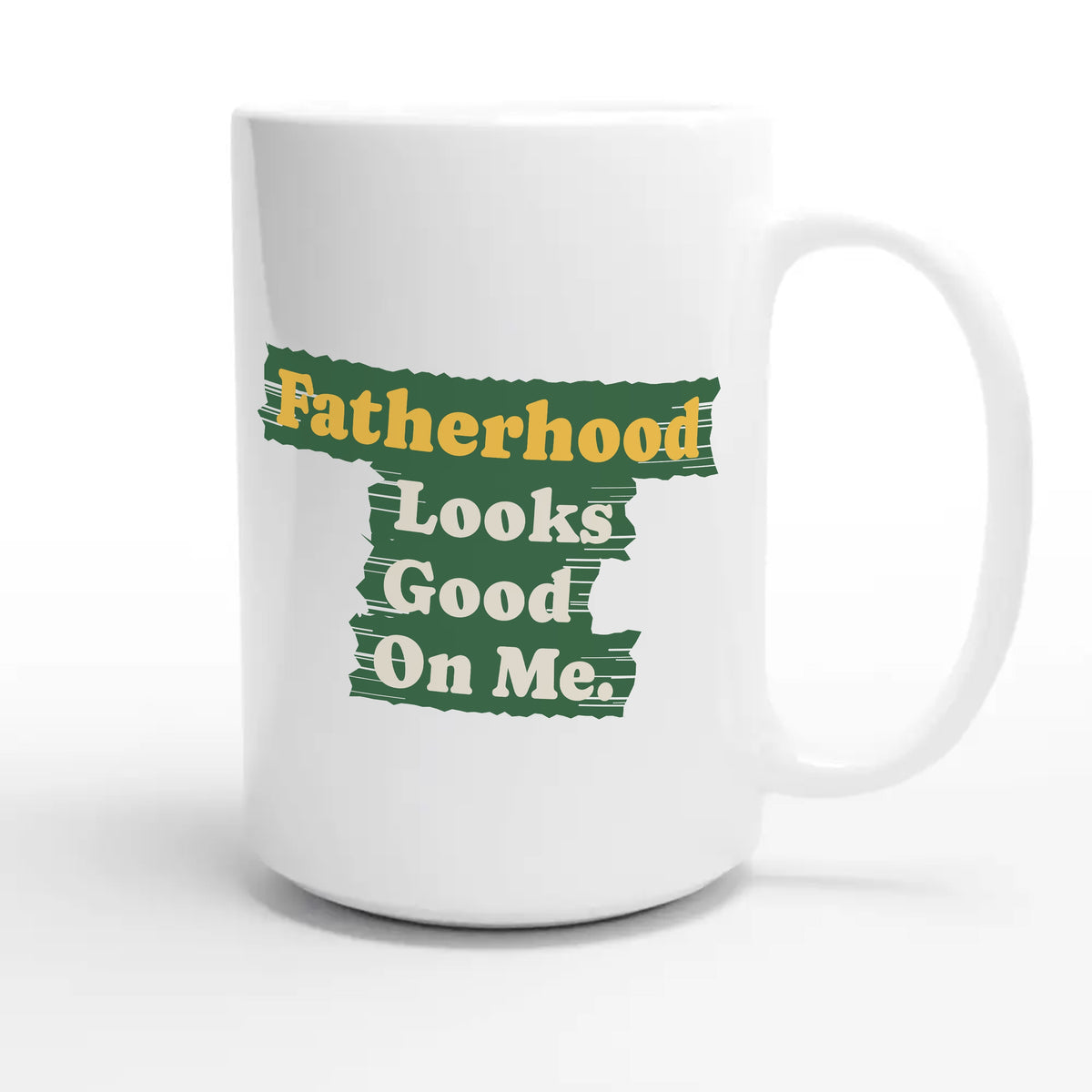 Fatherhood Looks Good On Me — cute 15oz white coffee mug