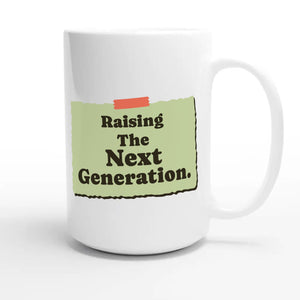 Raising The Next Generation — heartfelt 15oz white coffee mug