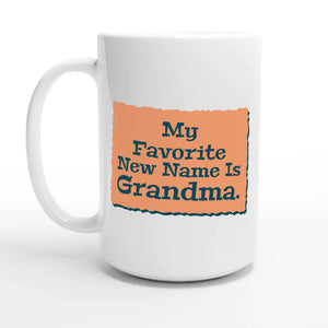 My Favorite New Name Is Grandma — 15oz coffee mug, other side