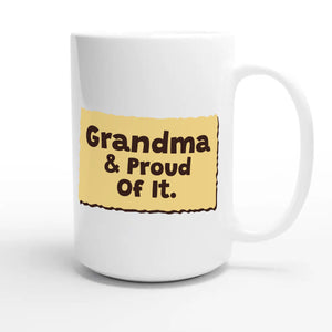 Grandma & Proud Of It — heartfelt 15oz white coffee mug