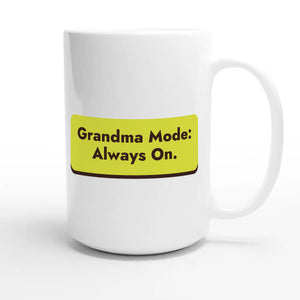 Grandma Mode: Always On — cute 15oz white coffee mug