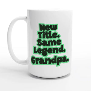New Title. Same Legend. Grandpa — 15oz coffee mug, other side