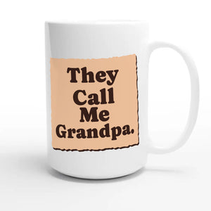 They Call Me Grandpa — heartfelt 15oz white coffee mug