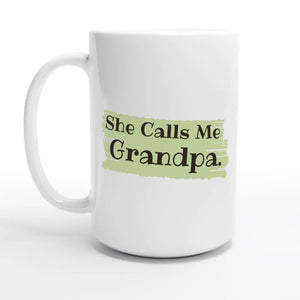 She Calls Me Grandpa — 15oz coffee mug, other side