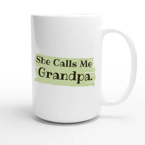 She Calls Me Grandpa — heartfelt 15oz white coffee mug