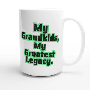 My Grandkids, My Greatest Legacy — heartfelt 15oz white coffee mug