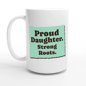 Proud Daughter. Strong Roots — 15oz coffee mug, other side