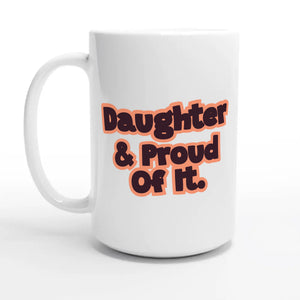 Daughter & Proud Of It — 15oz coffee mug, other side
