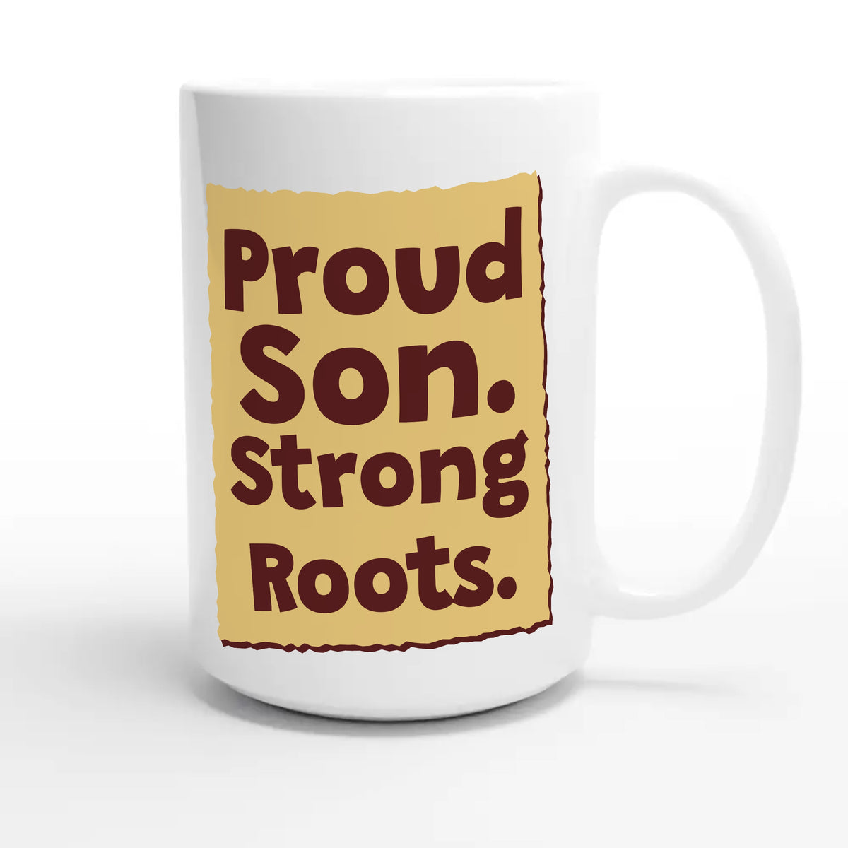 Proud Son. Strong Roots — heartfelt 15oz white coffee mug