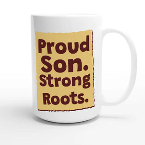 Proud Son. Strong Roots — heartfelt 15oz white coffee mug