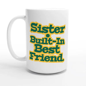 Sister • Built-in Best Friend — 15oz coffee mug, other side