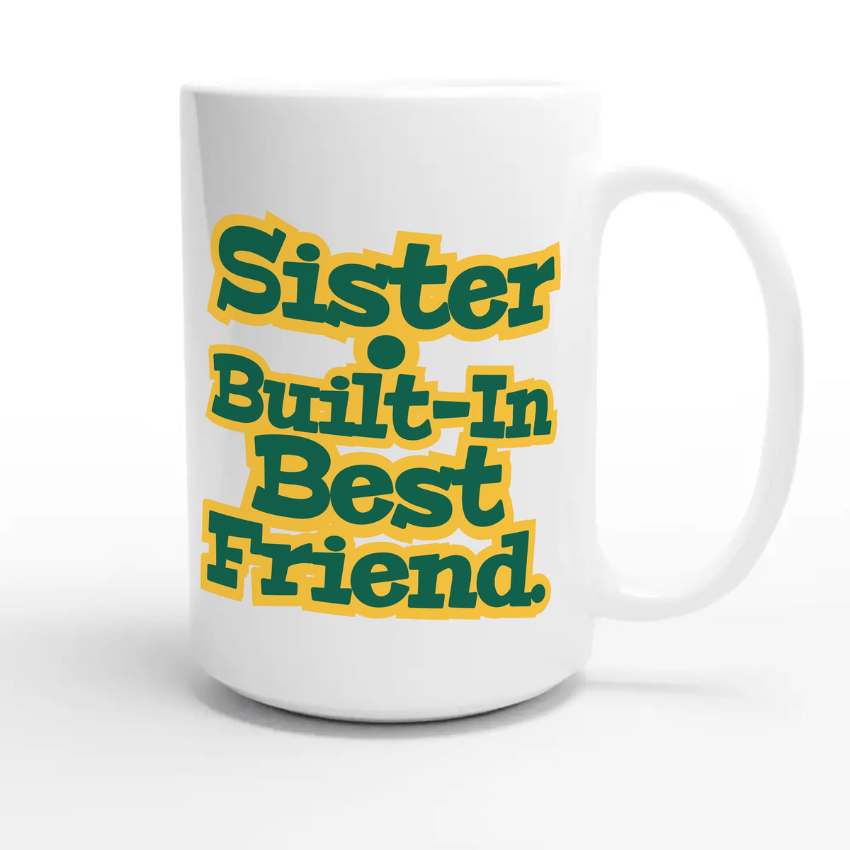 Sister • Built-in Best Friend — cute 15oz white coffee mug