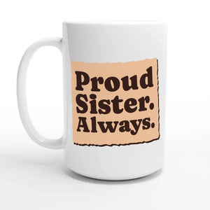 Proud Sister. Always — 15oz coffee mug, other side