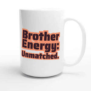 Brother Energy: Unmatched — cute 15oz white coffee mug