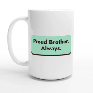 Proud Brother. Always — 15oz coffee mug, other side
