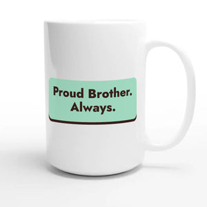 Proud Brother. Always — heartfelt 15oz white coffee mug
