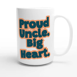 Proud Uncle. Big Heart — heartfelt 15oz white coffee mug