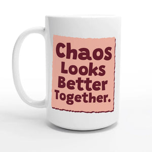 Chaos Looks Better Together — 15oz coffee mug, other side