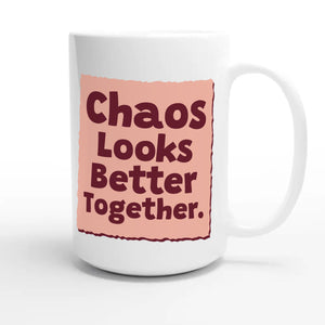 Chaos Looks Better Together — funny 15oz white coffee mug