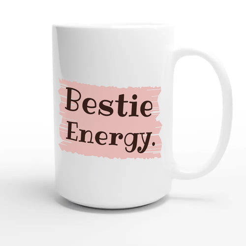 Bestie Energy — cute 15oz white coffee mug