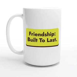 Friendship: Built To Last — 15oz coffee mug, other side