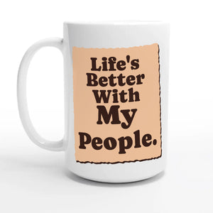 Life’s Better With My People — 15oz coffee mug, other side