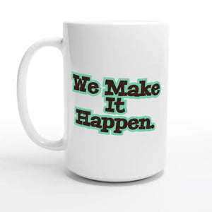 We Make It Happen — 15oz coffee mug, other side