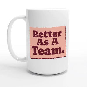 Better As A Team — 15oz coffee mug, other side