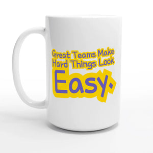 Great Teams Make Hard Things Look Easy — 15oz coffee mug, other side