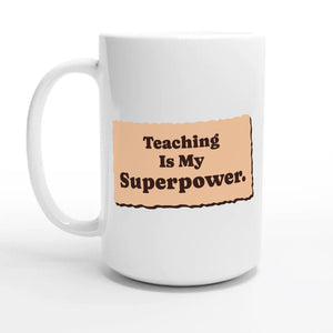 Teaching Is My Superpower — 15oz coffee mug, other side