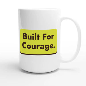 Built For Courage — heartfelt 15oz white coffee mug