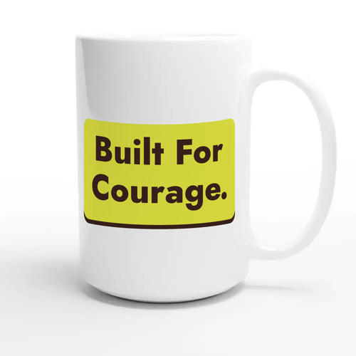 Built For Courage — heartfelt 15oz white coffee mug
