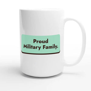 Proud Military Family — heartfelt 15oz white coffee mug
