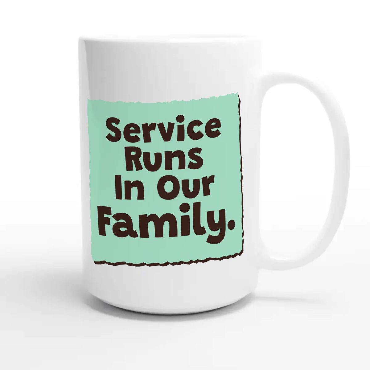 Service Runs In Our Family — heartfelt 15oz white coffee mug