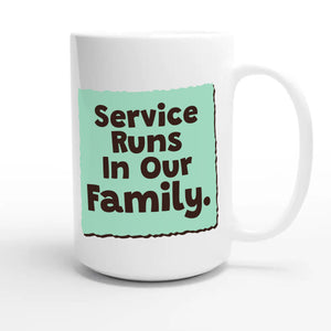 Service Runs In Our Family — heartfelt 15oz white coffee mug