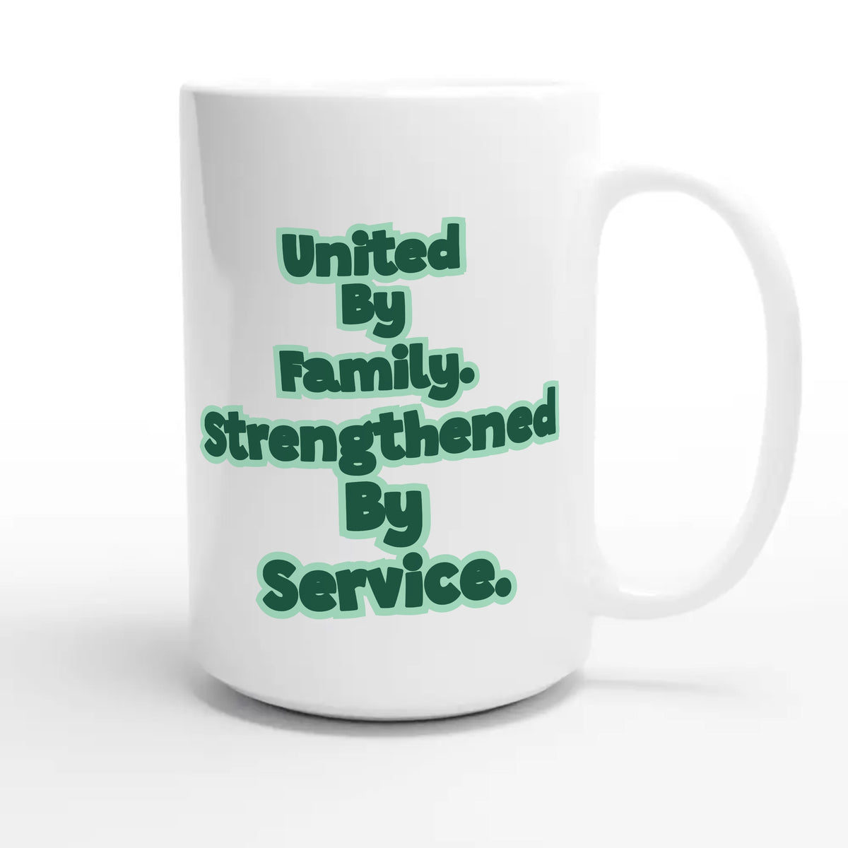 United By Family. Strengthened By Service — heartfelt 15oz white coffee mug