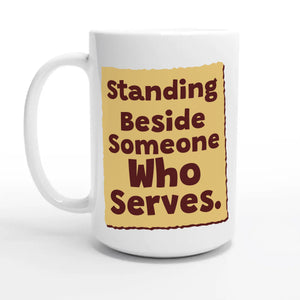 Standing Beside Someone Who Serves — 15oz coffee mug, other side