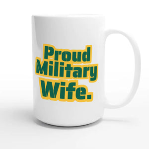 Proud Military Wife — heartfelt 15oz white coffee mug