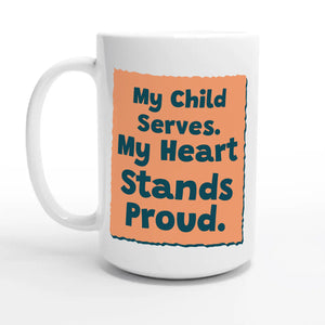 My Child Serves. My Heart Stands Proud — 15oz coffee mug, other side