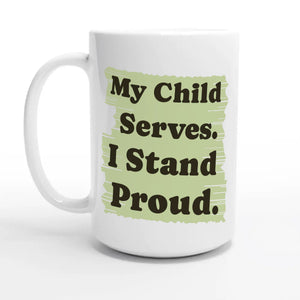 My Child Serves. I Stand Proud — 15oz coffee mug, other side