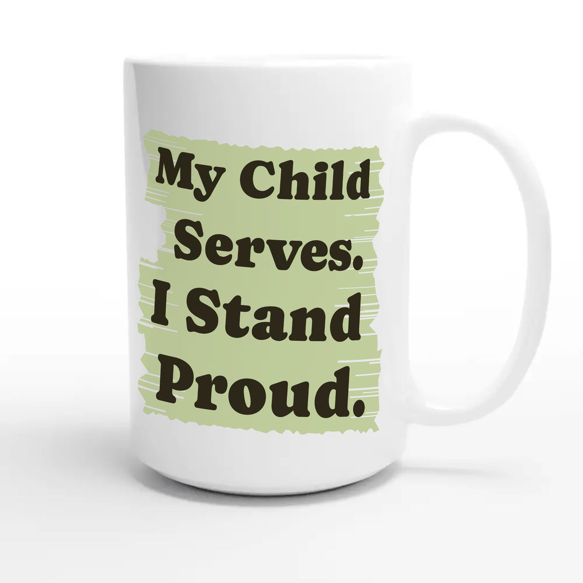 My Child Serves. I Stand Proud — heartfelt 15oz white coffee mug