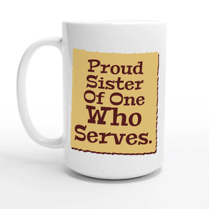 Proud Sister Of One Who Serves — 15oz coffee mug, other side