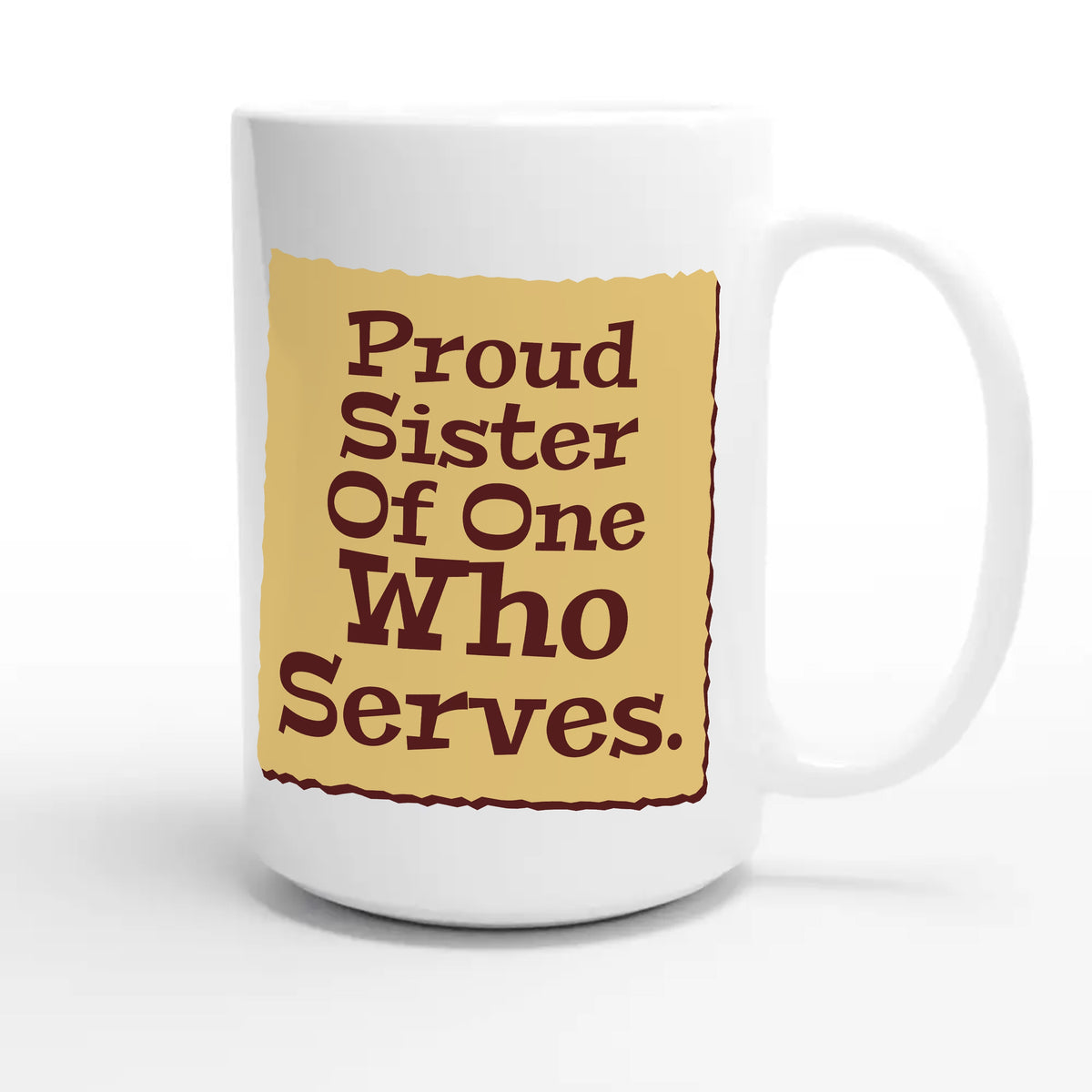 Proud Sister Of One Who Serves — heartfelt 15oz white coffee mug