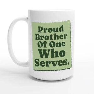 Proud Brother Of One Who Serves — 15oz coffee mug, other side