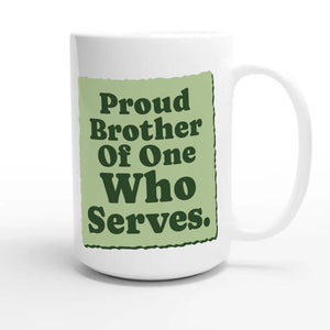 Proud Brother Of One Who Serves — heartfelt 15oz white coffee mug