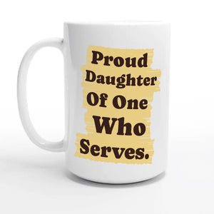 Proud Daughter Of One Who Serves — 15oz coffee mug, other side