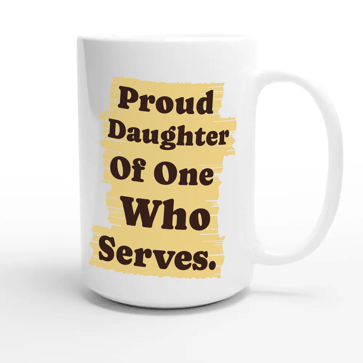 Proud Daughter Of One Who Serves — heartfelt 15oz white coffee mug