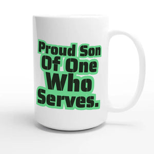 Proud Son Of One Who Serves — heartfelt 15oz white coffee mug