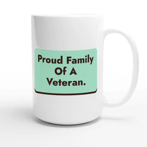 Proud Family Of A Veteran — heartfelt 15oz white coffee mug